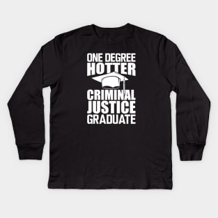 Criminal Justice Graduate - One degree hotter w Kids Long Sleeve T-Shirt